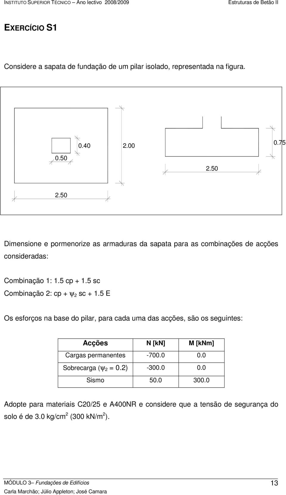 5 sc Combinação 2: cp + ψ 2 sc + 1.