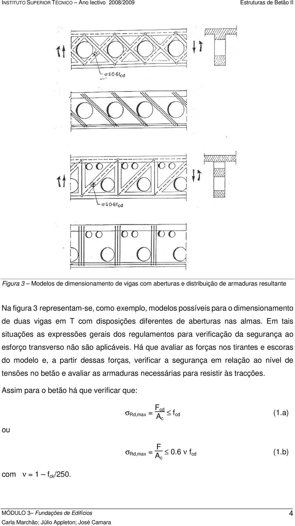 Em tais situações as expressões gerais dos regulamentos para verificação da segurança ao esforço transverso não são aplicáveis.