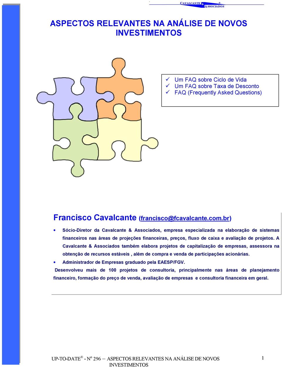 A Cavalcante Associados também elabora projetos de capitalização de empresas, assessora na obtenção de recursos estáveis, além de compra e venda de participações acionárias.