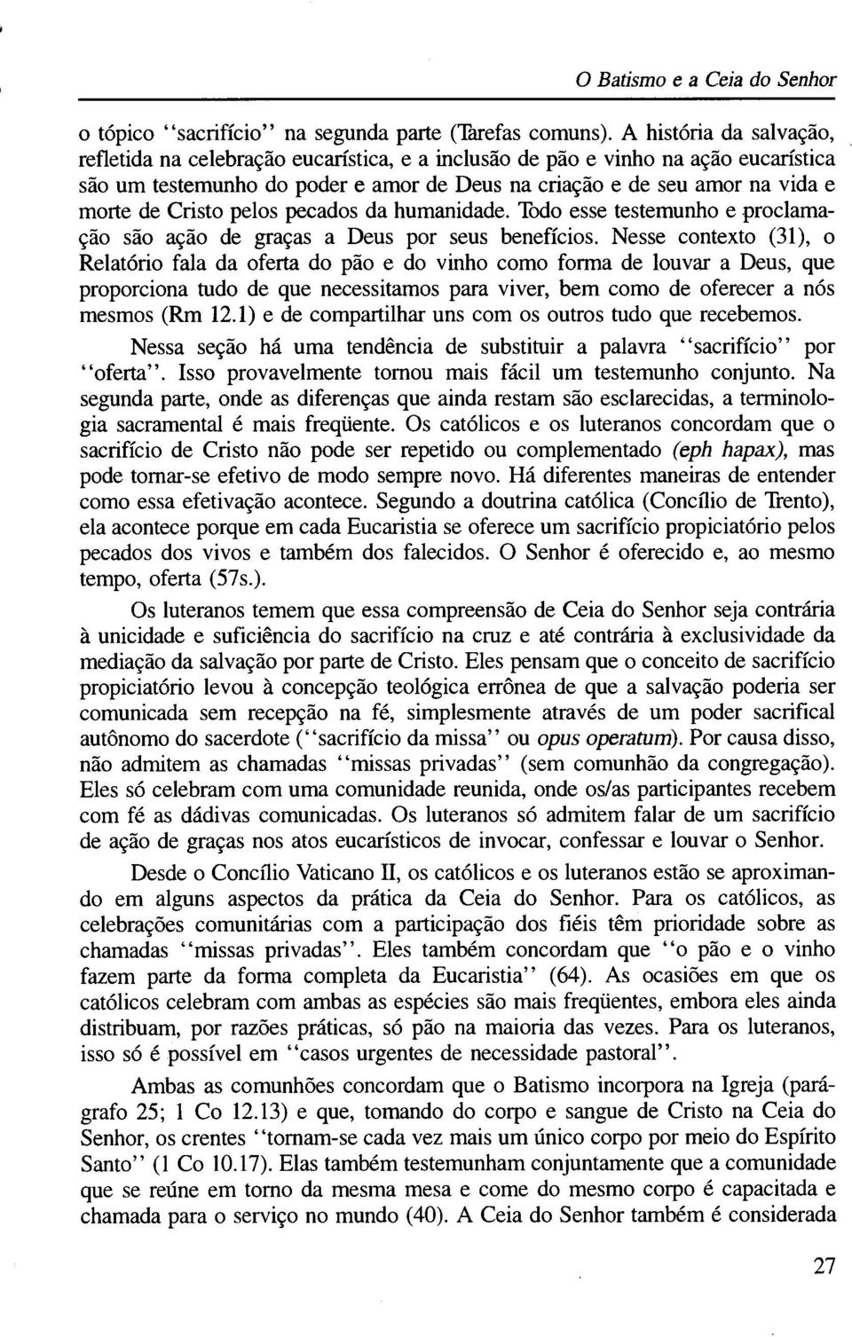 Cristo pelos pecados da humanidade. Todo esse testemunho e proclamação são ação de graças a Deus por seus benefícios.