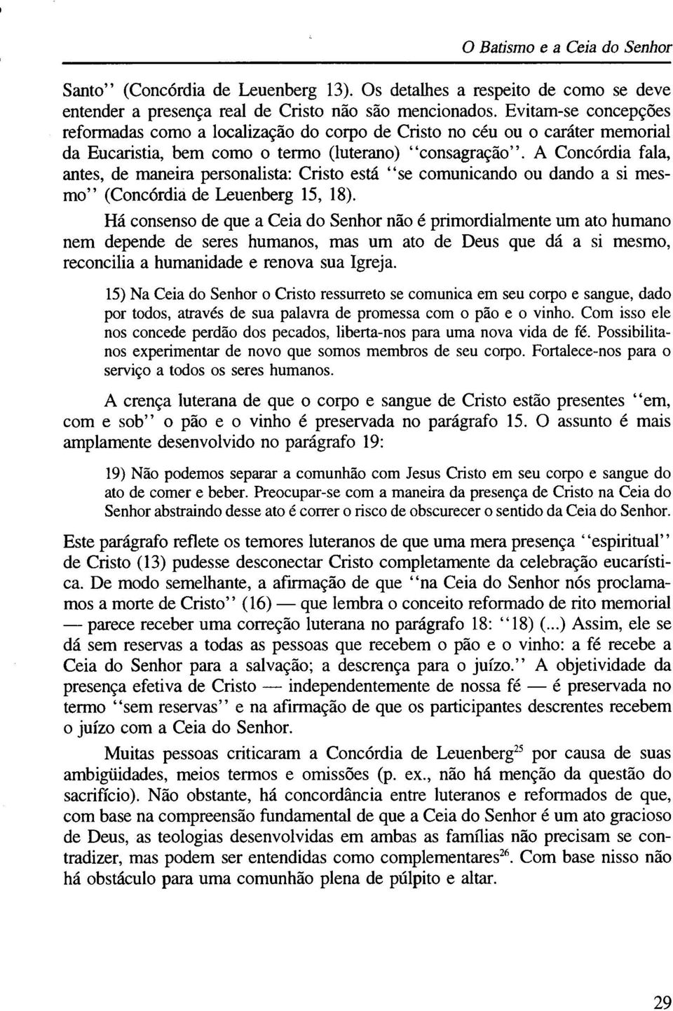 A Concórdia fala, antes, de maneira personalista: Cristo está se comunicando ou dando a si mesmo (Concórdia de Leuenberg 15, 18).