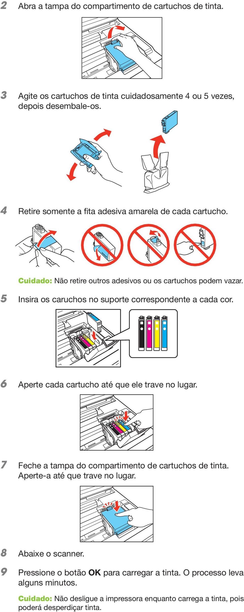 5 Insira os caruchos no suporte correspondente a cada cor. 6 Aperte cada cartucho até que ele trave no lugar.