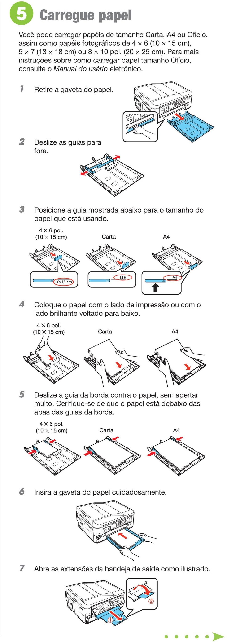 3 Posicione a guia mostrada abaixo para o tamanho do papel que está usando. 4 6 pol.