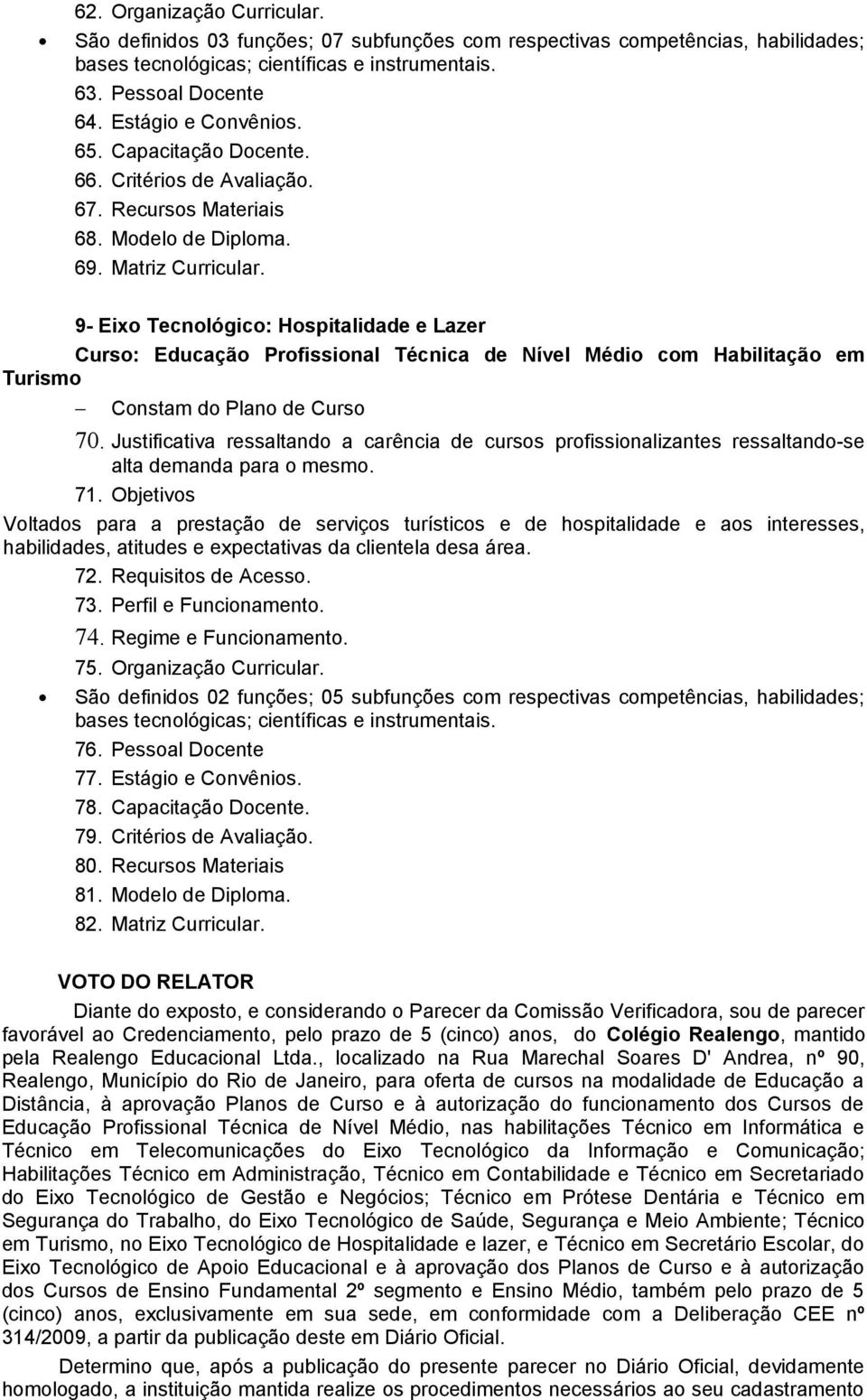 Justificativa ressaltando a carência de cursos profissionalizantes ressaltando-se. 71.