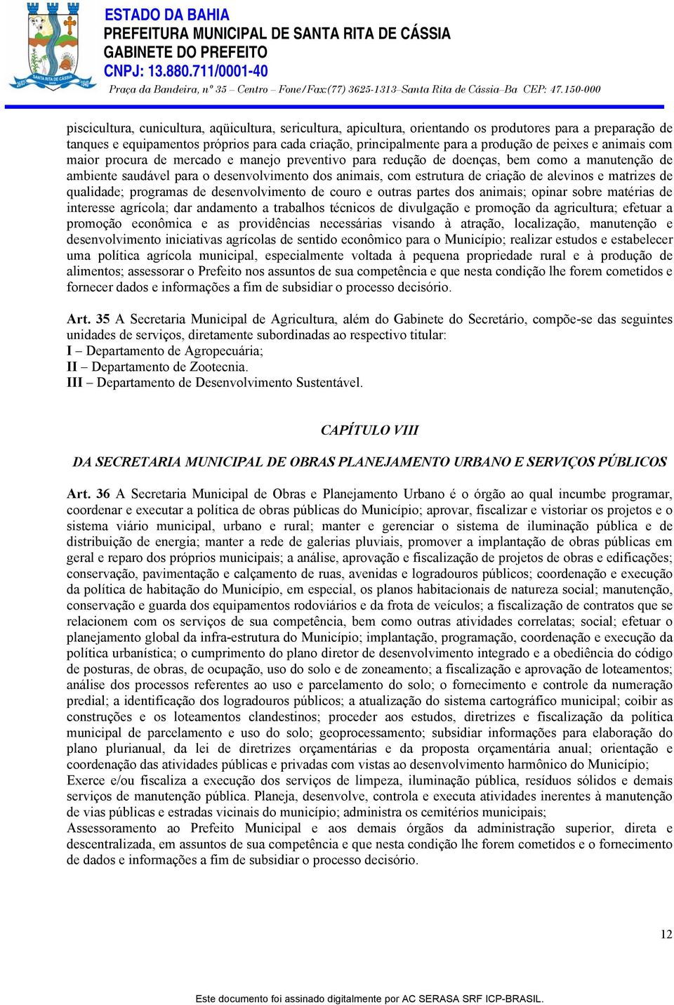 alevinos e matrizes de qualidade; programas de desenvolvimento de couro e outras partes dos animais; opinar sobre matérias de interesse agrícola; dar andamento a trabalhos técnicos de divulgação e