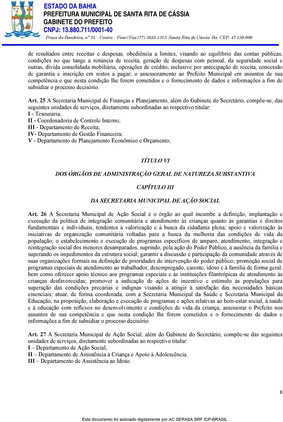 em assuntos de sua competência e que nesta condição lhe forem cometidos e o fornecimento de dados e informações a fim de subsidiar o processo decisório. Art.