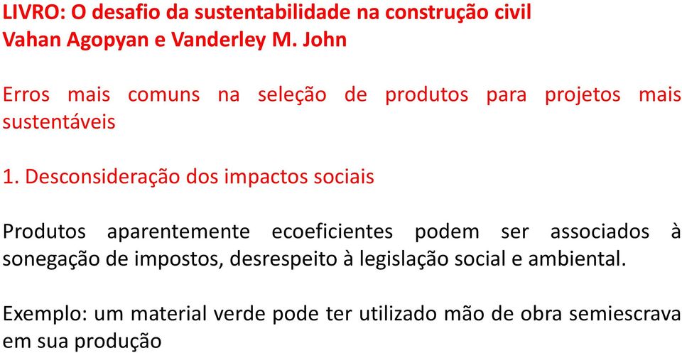 ser associados à sonegação de impostos, desrespeito à legislação social e