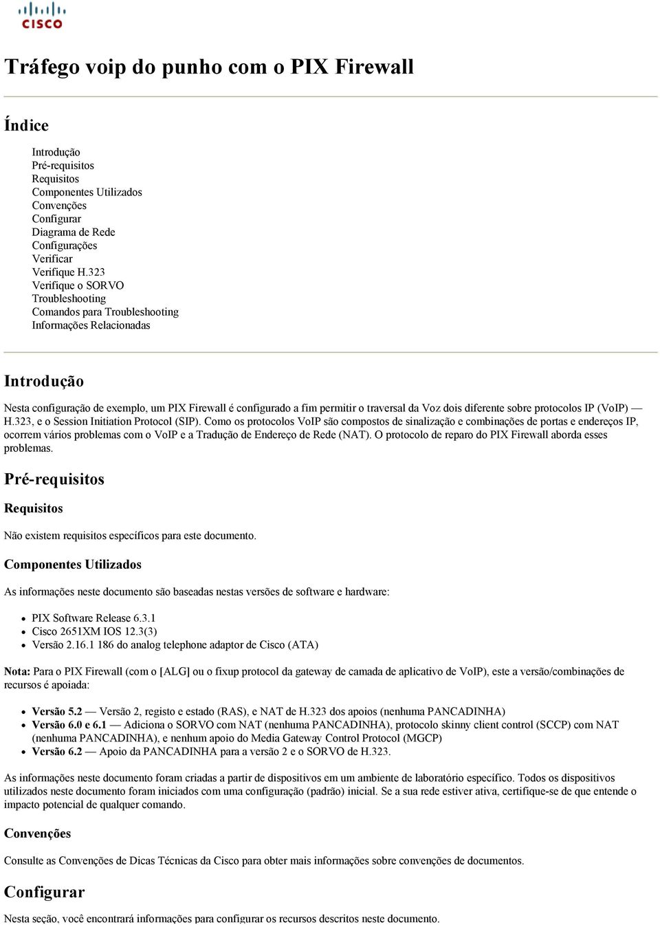 dois diferente sobre protocolos IP (VoIP) H.323, e o Session Initiation Protocol (SIP).