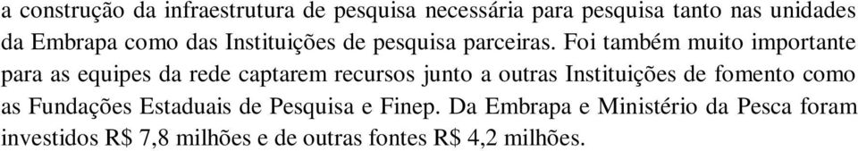 Foi também muito importante para as equipes da rede captarem recursos junto a outras Instituições