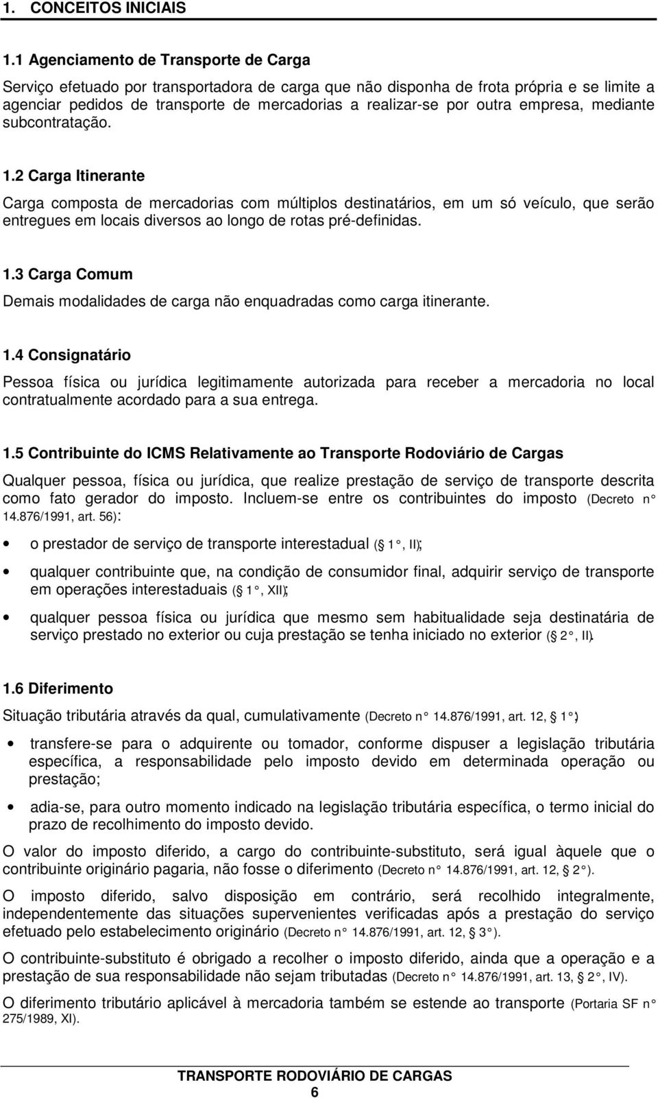 outra empresa, mediante subcontratação. 1.