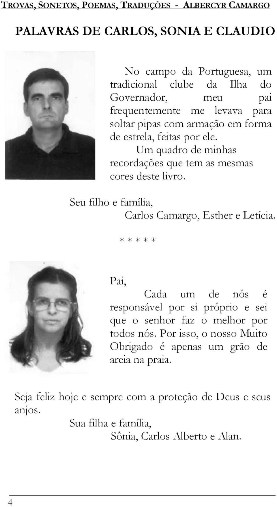Seu filho e família, Carlos Camargo, Esther e Letícia.