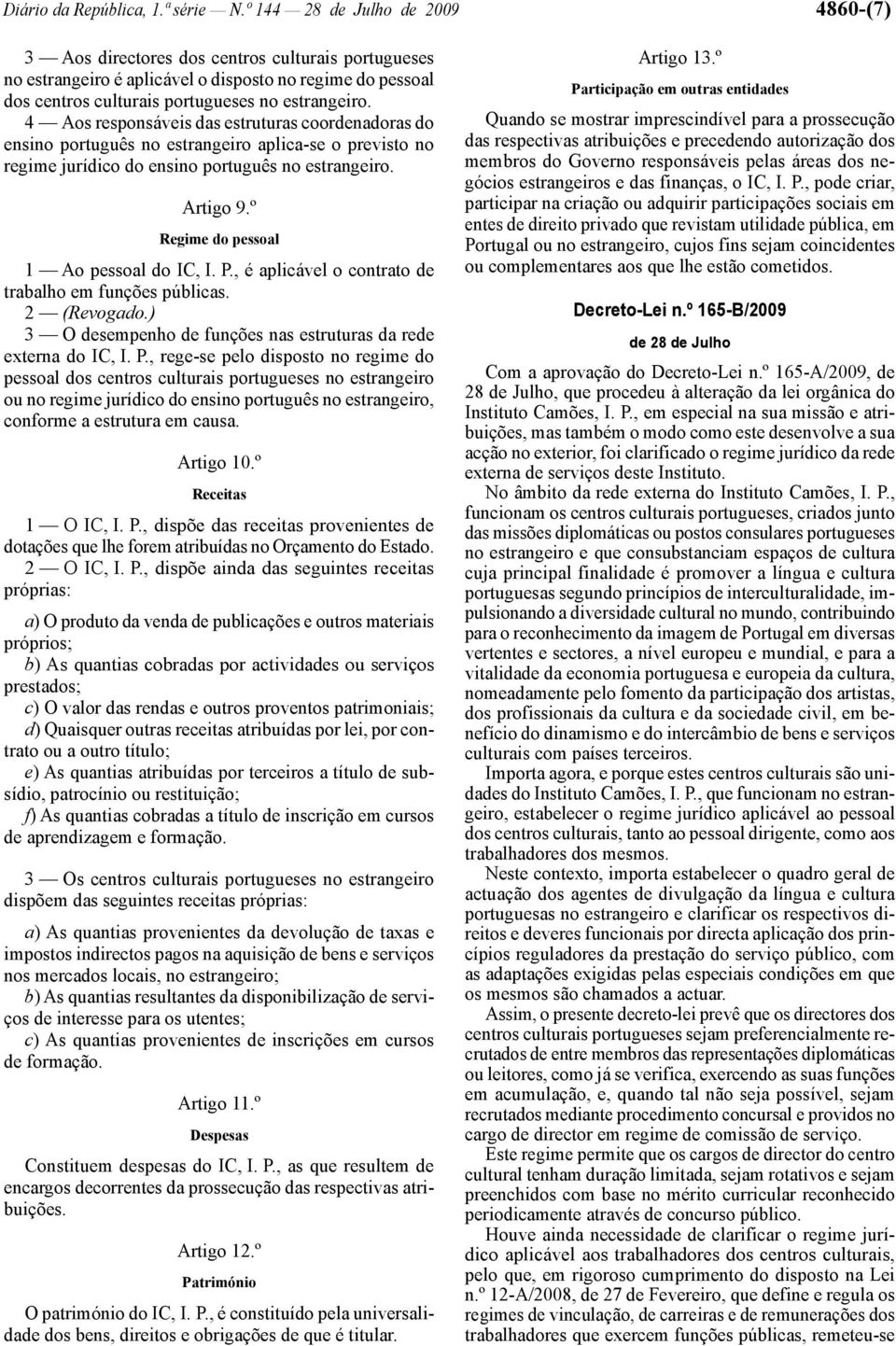 4 Aos responsáveis das estruturas coordenadoras do ensino português no estrangeiro aplica -se o previsto no regime jurídico do ensino português no estrangeiro. Artigo 9.