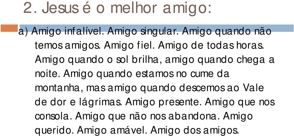 Amigo quando estamos no cume da montanha, mas amigo quando descemos ao Vale de dor e lágrimas.