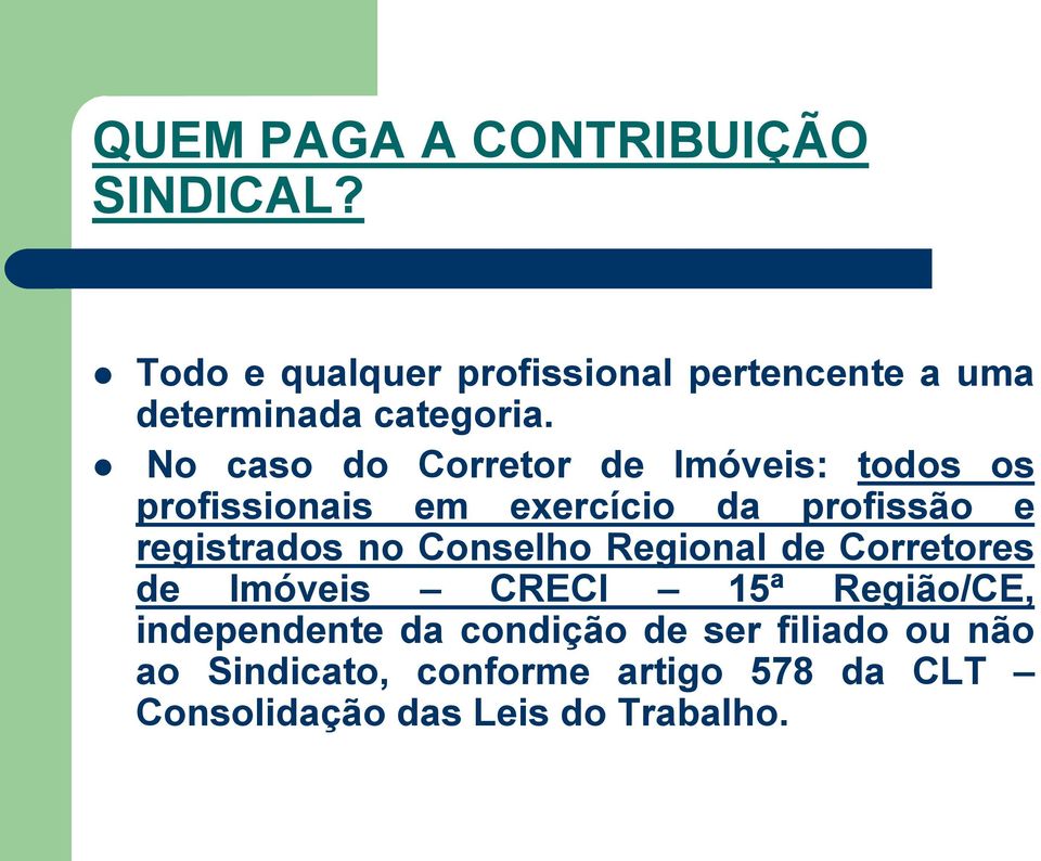 No caso do Corretor de Imóveis: todos os profissionais em exercício da profissão e registrados no