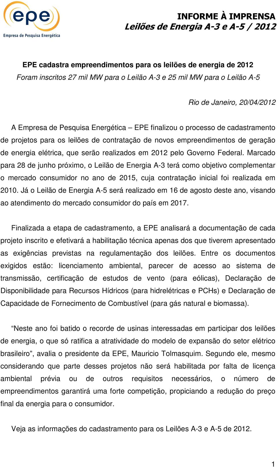 Marcado para 28 de junho próximo, o Leilão de Energia A-3 terá como objetivo complementar o mercado consumidor no ano de 2015, cuja contratação inicial foi realizada em 2010.