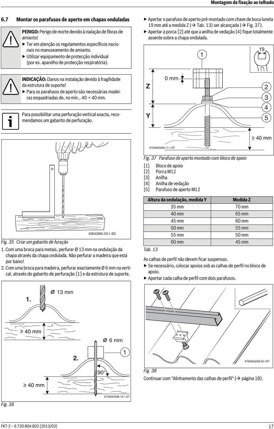 Apertar o parafuso de aperto pré-montado com chave de boca luneta 9 mm até a medida Z ( Tab. ) ser alcançada ( Fig. 7).