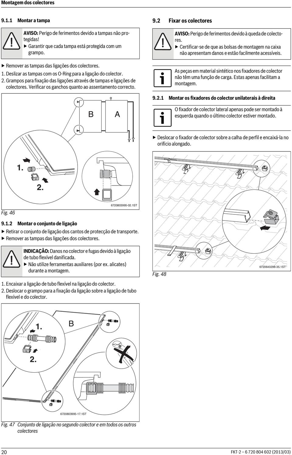 Verificar os ganchos quanto ao assentamento correcto. 9. Fixar os colectores AVISO: Perigo de ferimentos devido à queda de colectores.