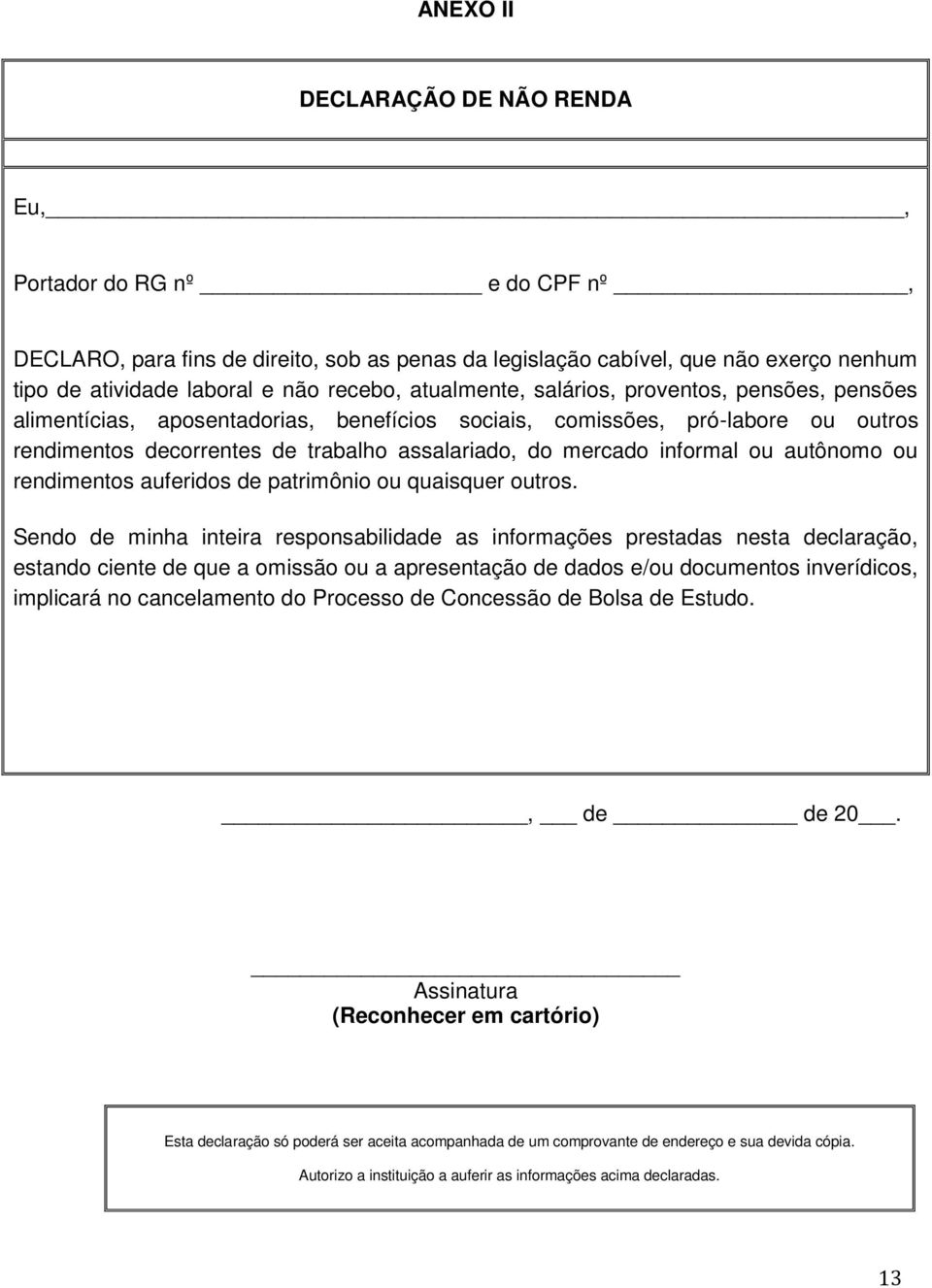 informal ou autônomo ou rendimentos auferidos de patrimônio ou quaisquer outros.