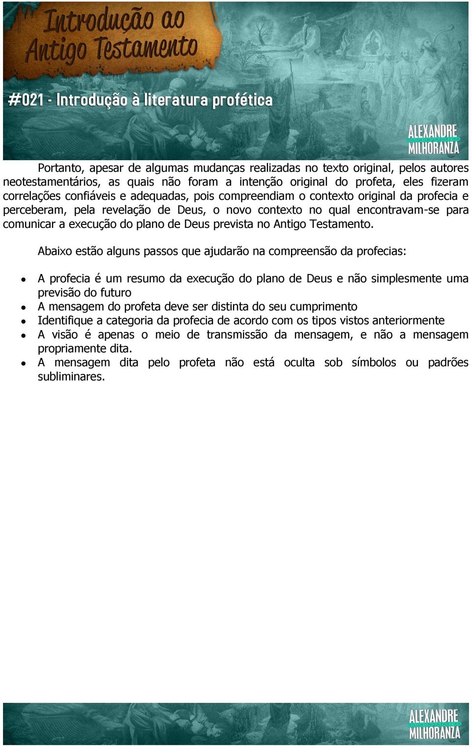 Abaixo estão alguns passos que ajudarão na compreensão da profecias: A profecia é um resumo da execução do plano de Deus e não simplesmente uma previsão do futuro A mensagem do profeta deve ser