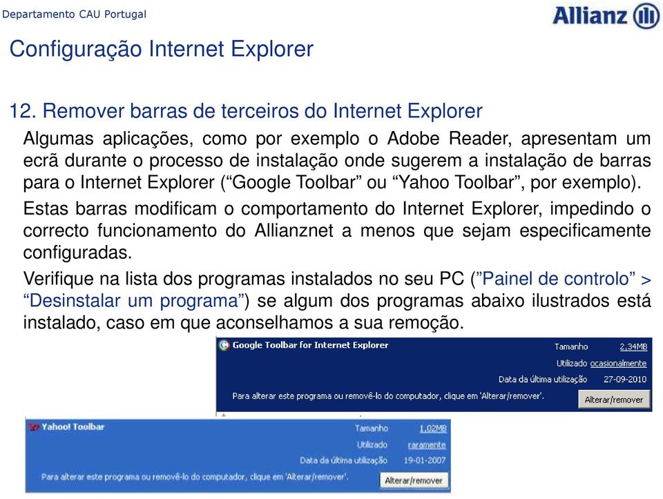 Estas barras modificam o comportamento do Internet Explorer, impedindo o correcto funcionamento do Allianznet a menos que sejam especificamente