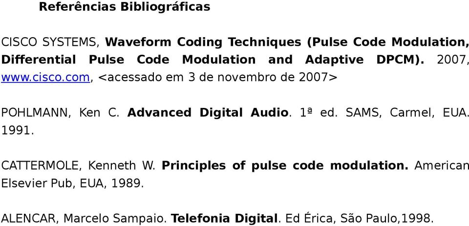 com, <acessado em 3 de novembro de 2007> POHLMANN, Ken C. Advanced Digital Audio. 1ª ed. SAMS, Carmel, EUA.