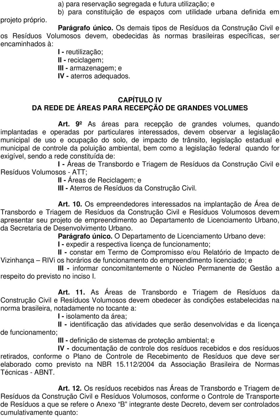 e IV - aterros adequados. CAPÍTULO IV DA REDE DE ÁREAS PARA RECEPÇÃO DE GRANDES VOLUMES Art.