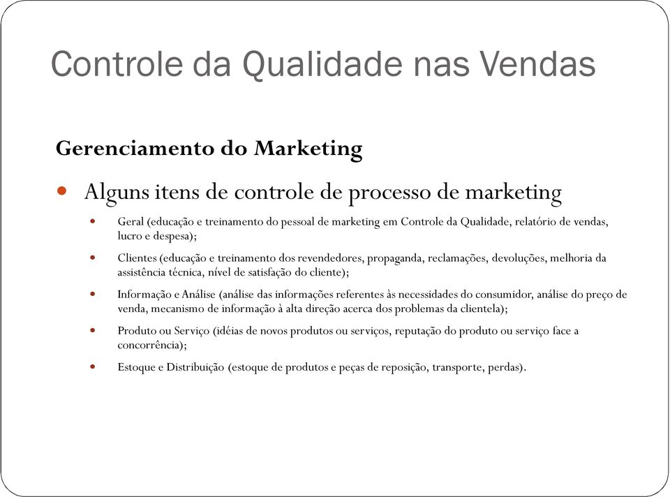 Informação e Análise (análise das informações referentes às necessidades do consumidor, análise do preço de venda, mecanismo de informação à alta direção acerca dos problemas da clientela);