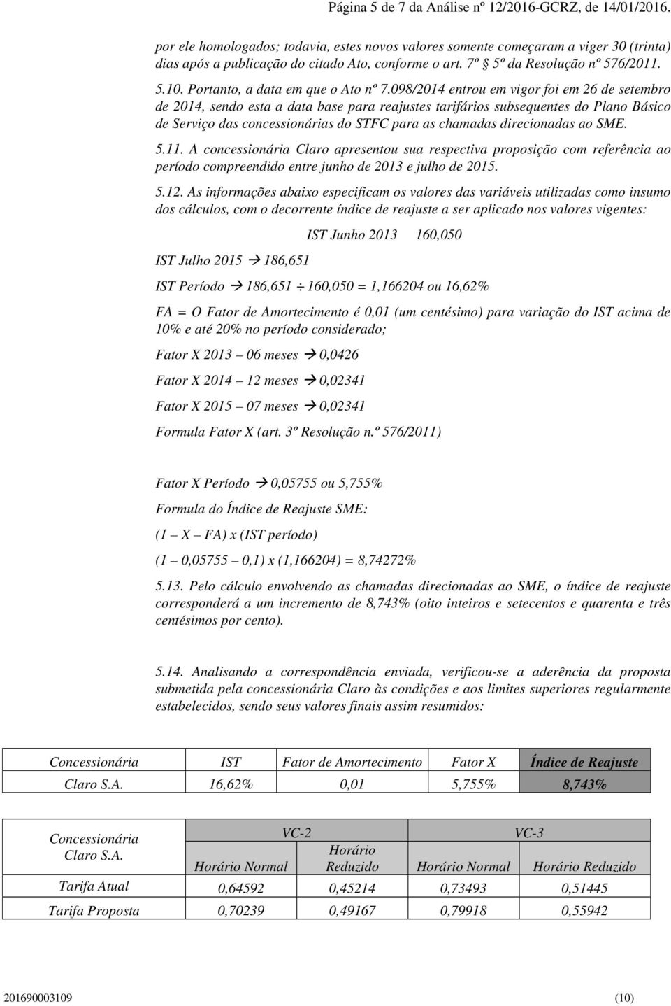 098/2014 entrou em vigor foi em 26 de setembro de 2014, sendo esta a data base para reajustes tarifários subsequentes do Plano Básico de Serviço das concessionárias do STFC para as chamadas