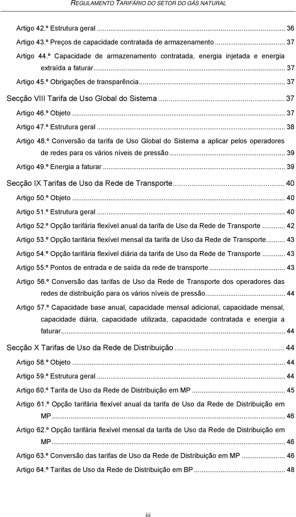 º Conversão da tarifa de Uso Global do Sistema a aplicar pelos operadores de redes para os vários níveis de pressão... 39 Artigo 49.º Energia a faturar.