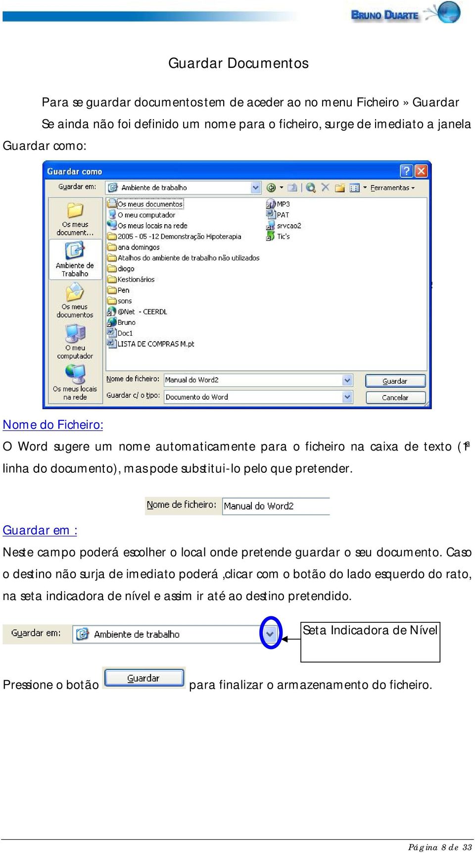 Guardar em : Neste campo poderá escolher o local onde pretende guardar o seu documento.