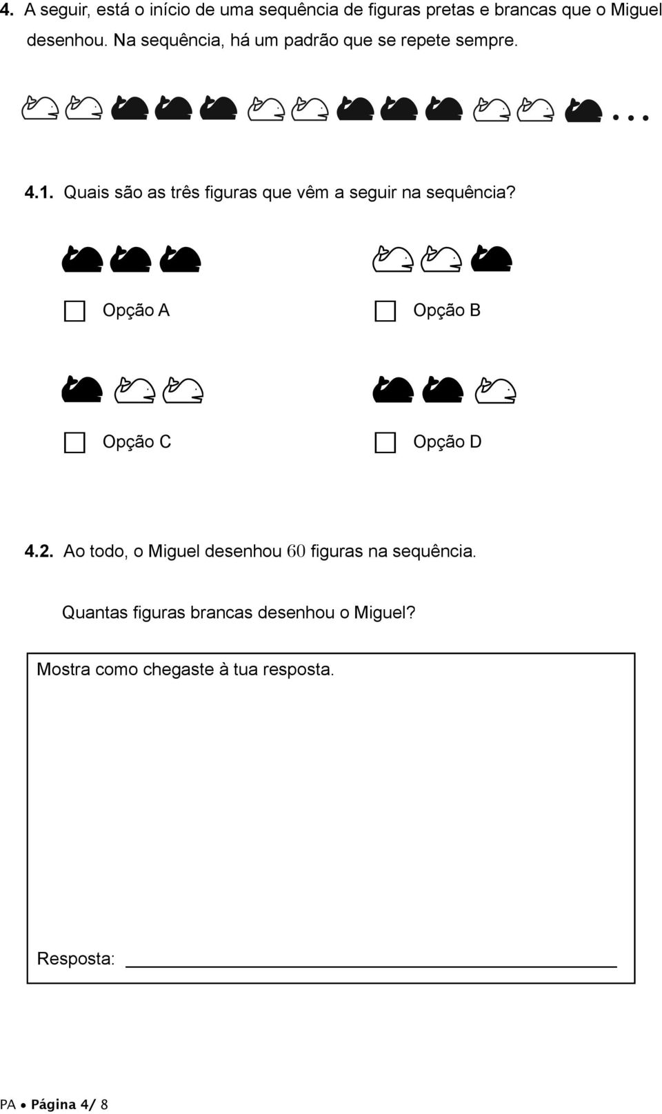 Quais são as três figuras que vêm a seguir na sequência? Opção A Opção B Opção C Opção D 4.2.