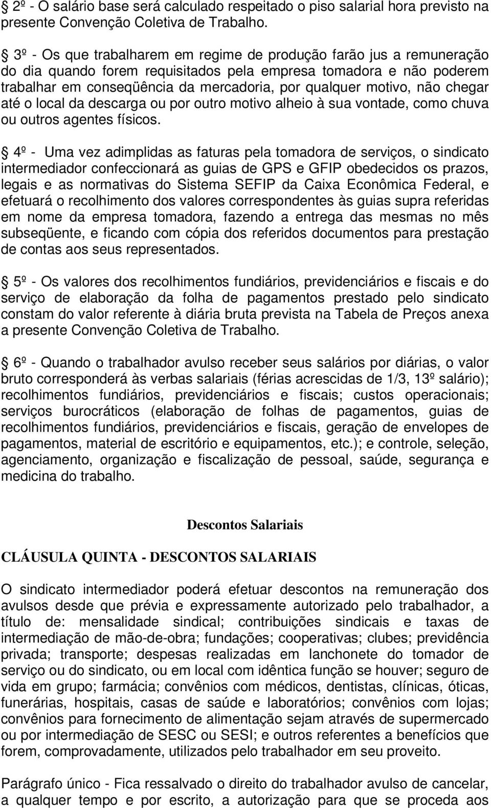 motivo, não chegar até o local da descarga ou por outro motivo alheio à sua vontade, como chuva ou outros agentes físicos.