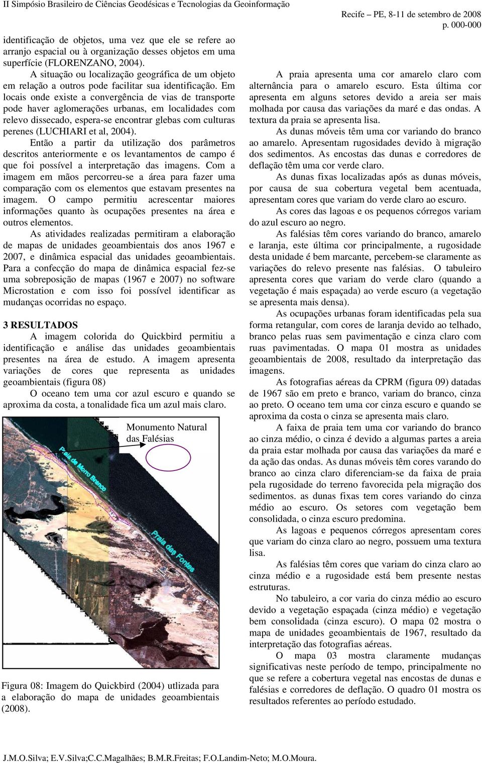 Em locais onde existe a convergência de vias de transporte pode haver aglomerações urbanas, em localidades com relevo dissecado, espera-se encontrar glebas com culturas perenes (LUCHIARI et al, 2004).