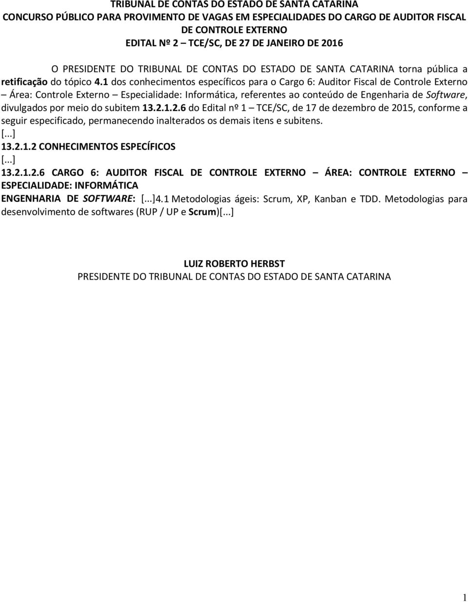 1 dos conhecimentos específicos para o Cargo 6: Auditor Fiscal de Controle Externo Área: Controle Externo Especialidade: Informática, referentes ao conteúdo de Engenharia de Software, divulgados por