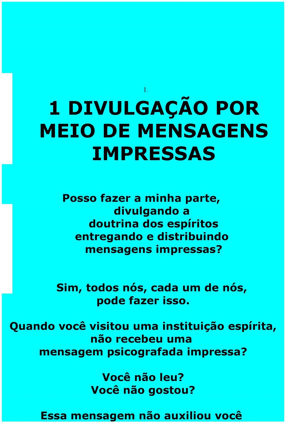 Sim, todos nós, cada um de nós, pode fazer isso.