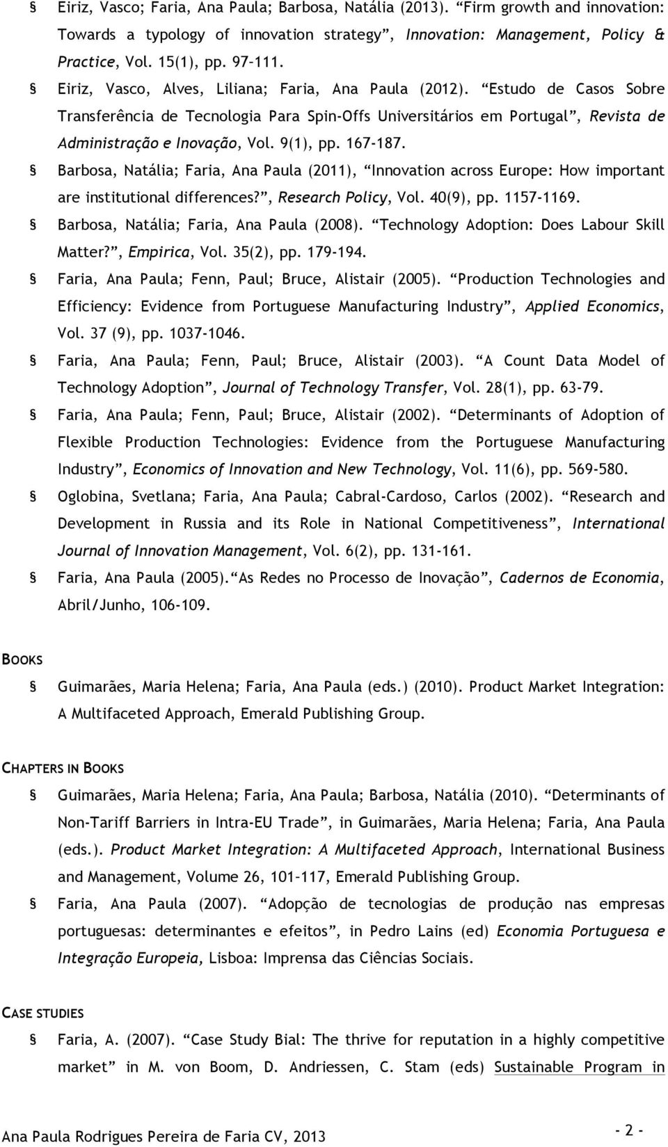 167-187. Barbosa, Natália; Faria, Ana Paula (2011), Innovation across Europe: How important are institutional differences?, Research Policy, Vol. 40(9), pp. 1157-1169.