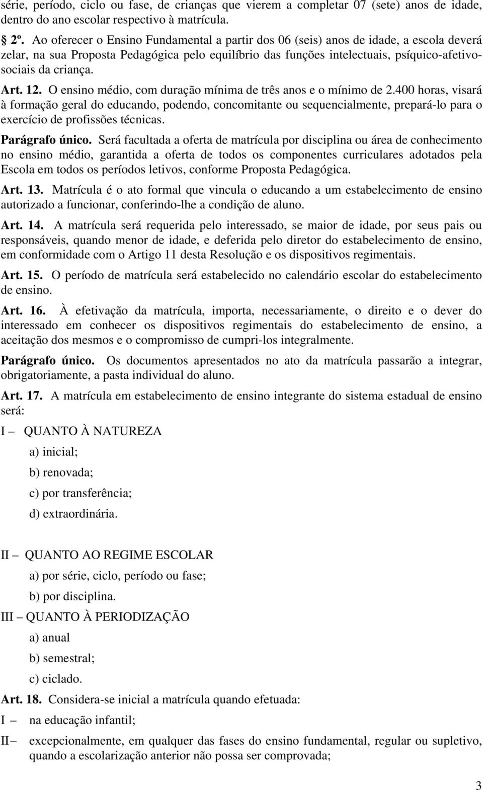 Art. 12. O ensino médio, com duração mínima de três anos e o mínimo de 2.