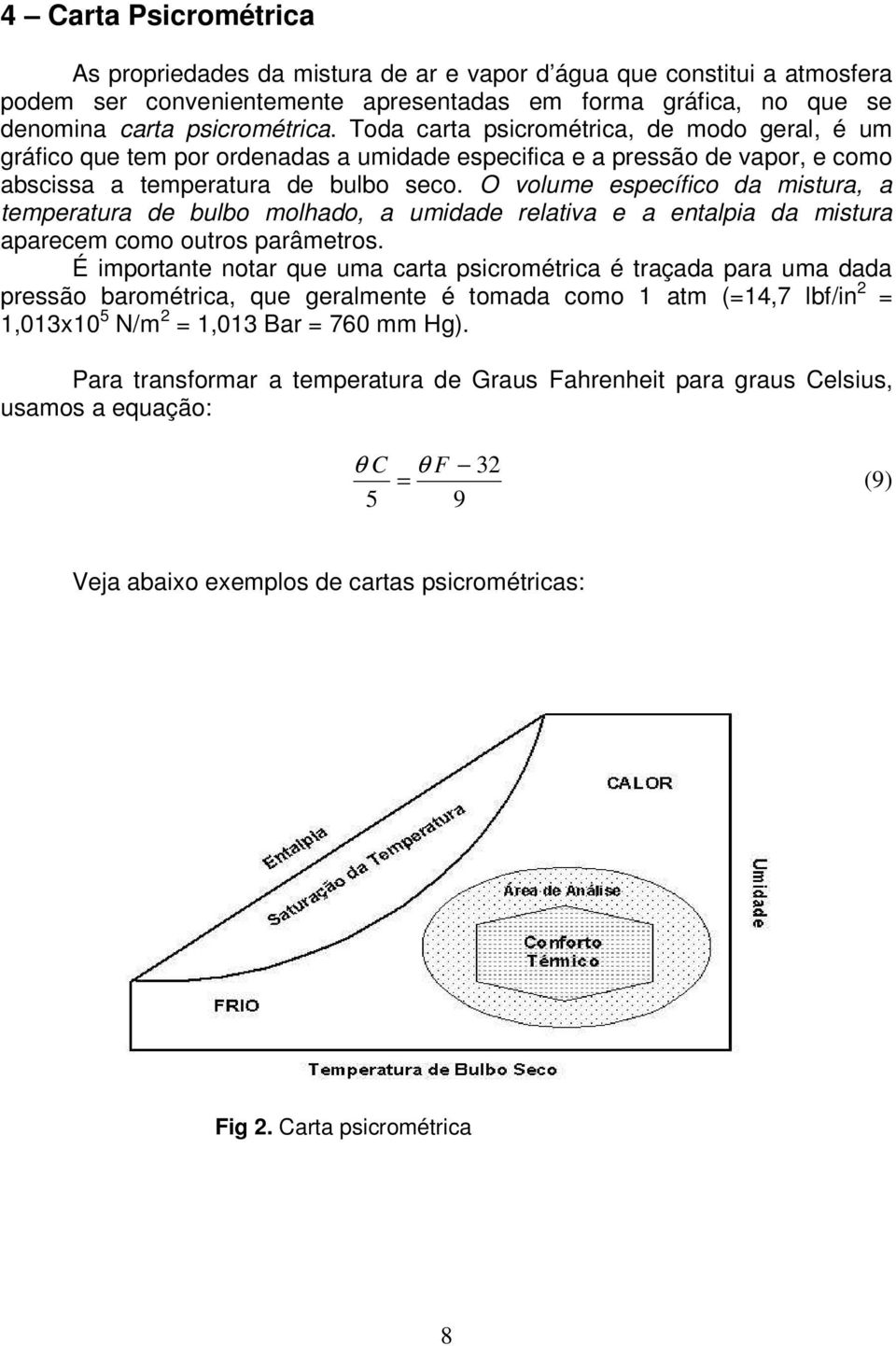 O olume esecífico da mistura, a temeratura de bulbo molhado, a umidade relatia e a entalia da mistura aarecem como outros arâmetros.