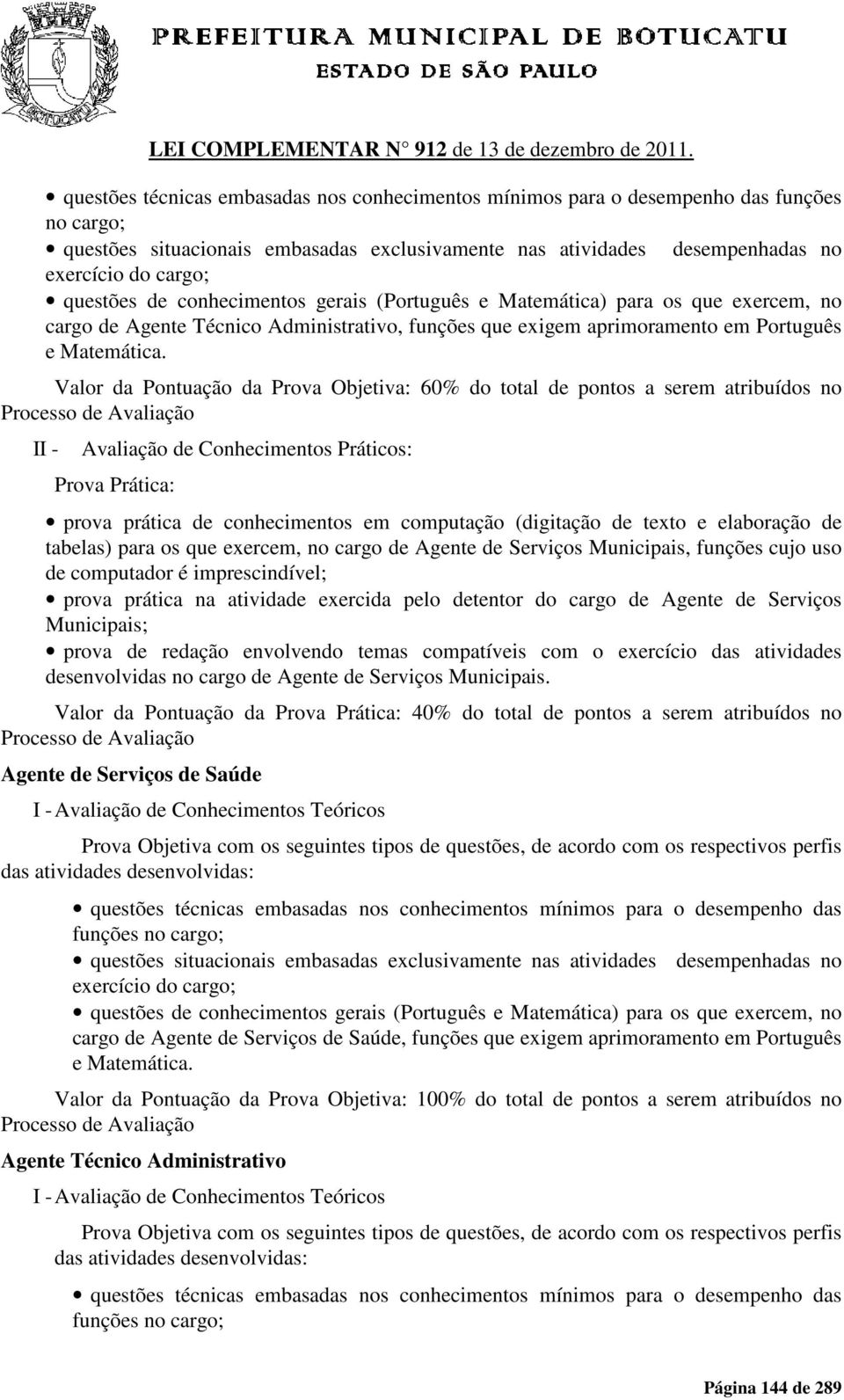 cargo de Agente de Serviços Municipais, funções cujo uso de computador é imprescindível; prova prática na atividade exercida pelo detentor do cargo de Agente de Serviços Municipais; prova de redação