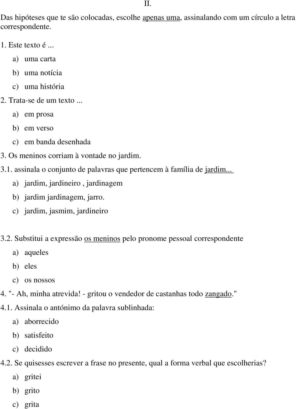 .. a) jardim, jardineiro, jardinagem b) jardim jardinagem, jarro. c) jardim, jasmim, jardineiro 3.2.