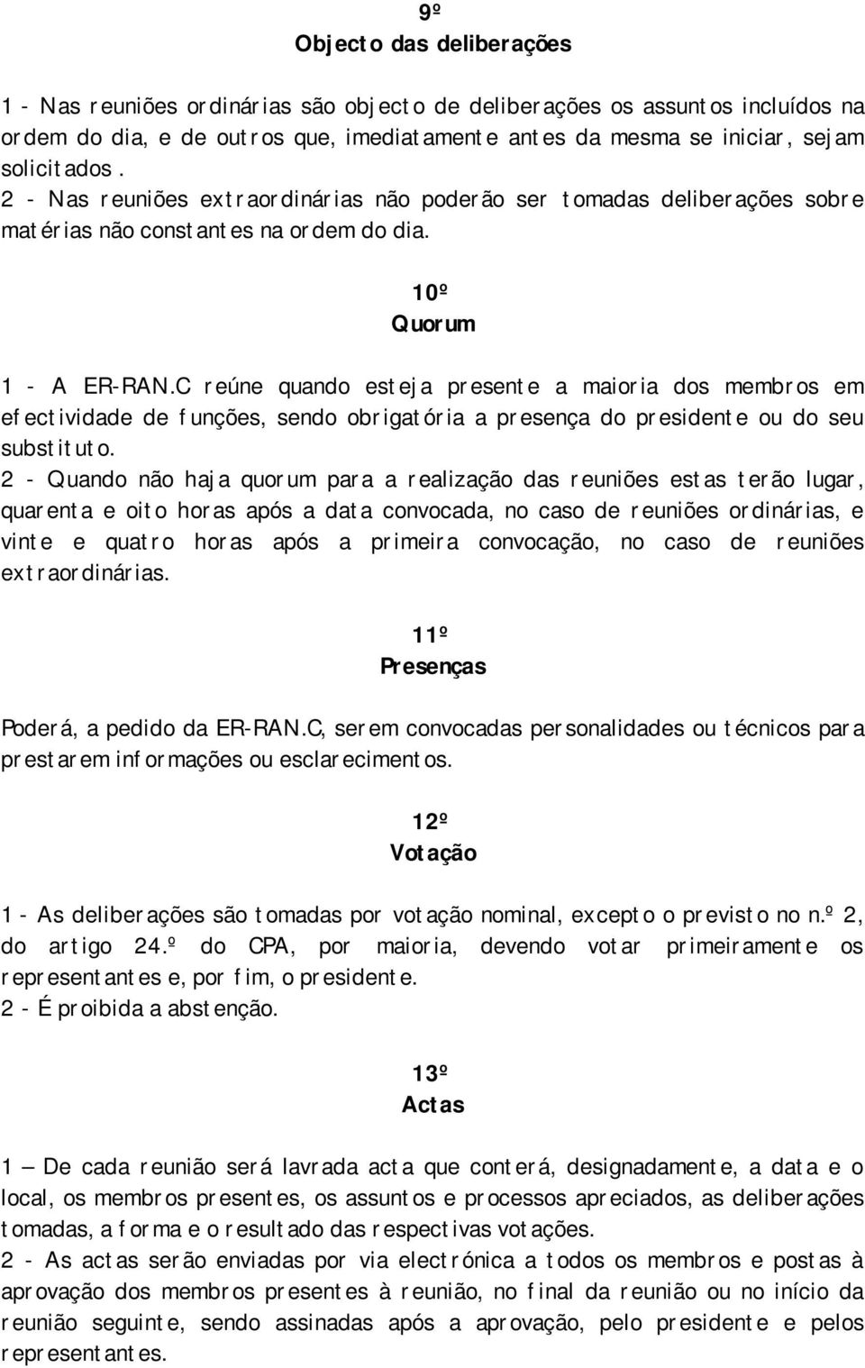 C reúne quando esteja presente a maioria dos membros em efectividade de funções, sendo obrigatória a presença do presidente ou do seu substituto.