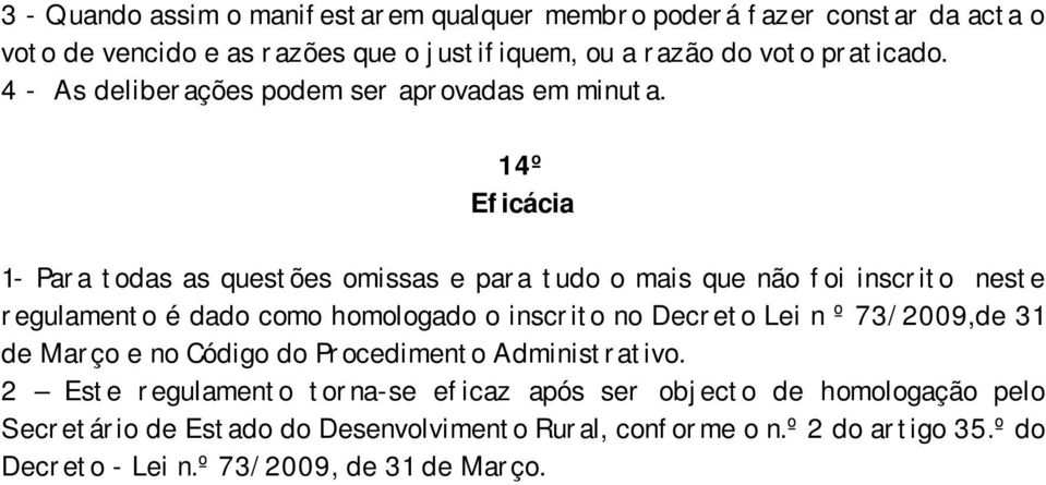 14º Eficácia 1- Para todas as questões omissas e para tudo o mais que não foi inscrito neste regulamento é dado como homologado o inscrito no Decreto Lei n