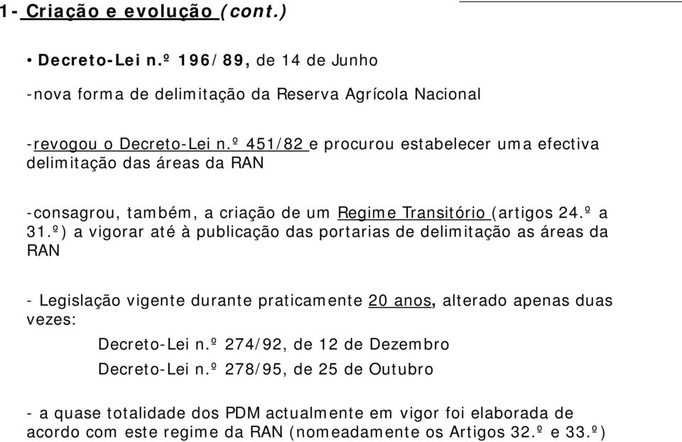 º) a vigorar até à publicação das portarias de delimitação as áreas da RAN - Legislação vigente durante praticamente 20 anos, alterado apenas duas vezes: Decreto-Lei n.