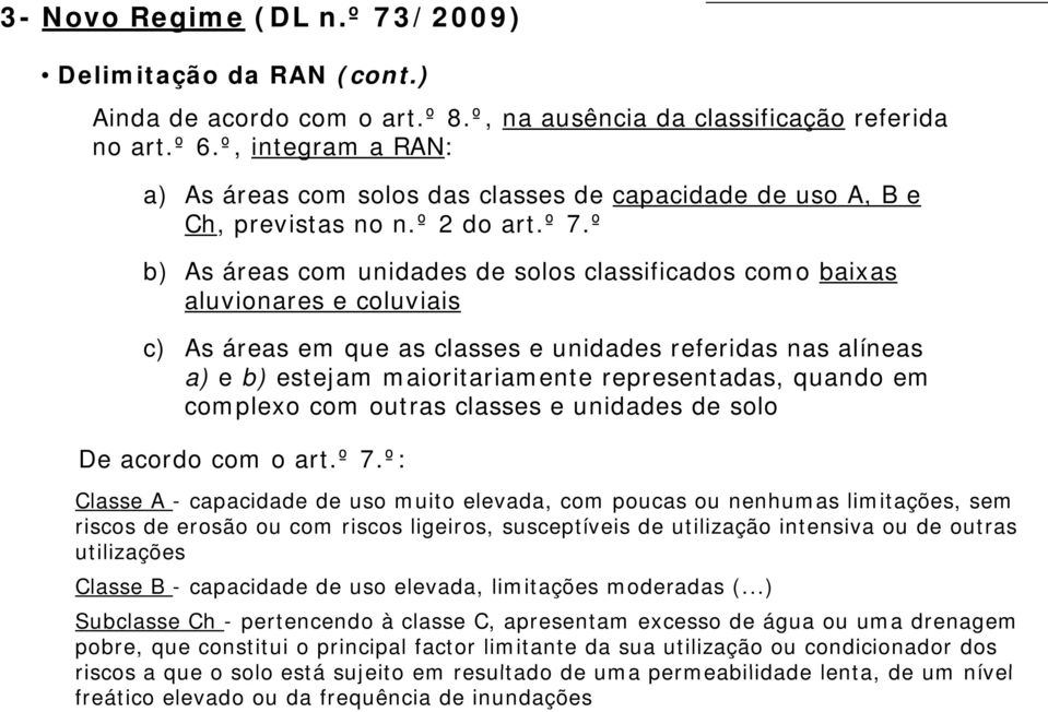 º b) As áreas com unidades de solos classificados como baixas aluvionares e coluviais c) As áreas em que as classes e unidades referidas nas alíneas a) e b) estejam maioritariamente representadas,