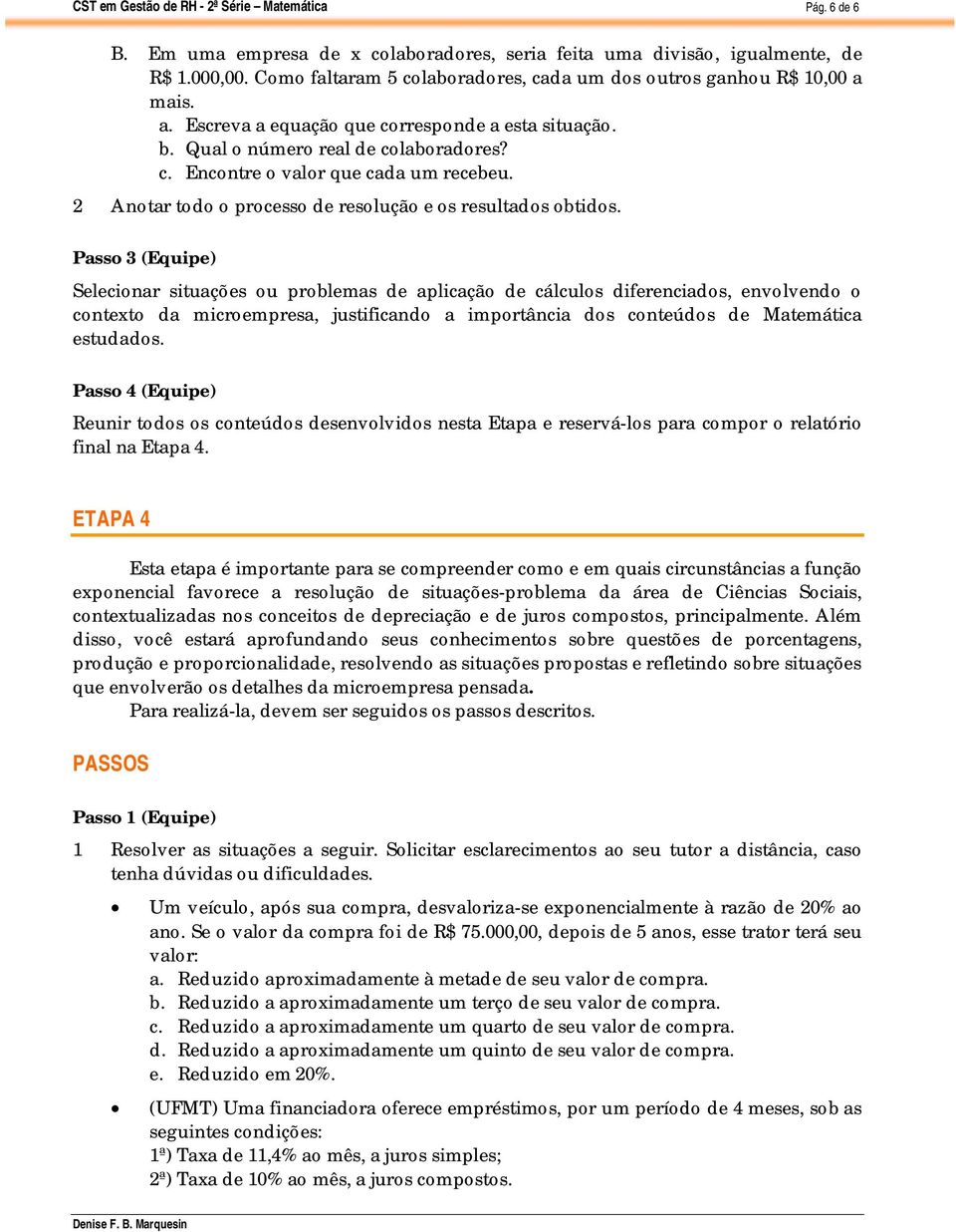 2 Anotar todo o processo de resolução e os resultados obtidos.