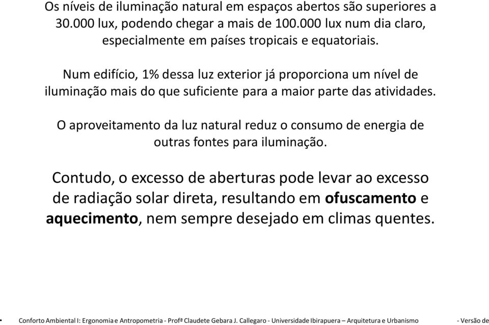 000 lux, podendo chegar a mais de 100.000 lux num dia claro, especialmente em países tropicais e equatoriais.