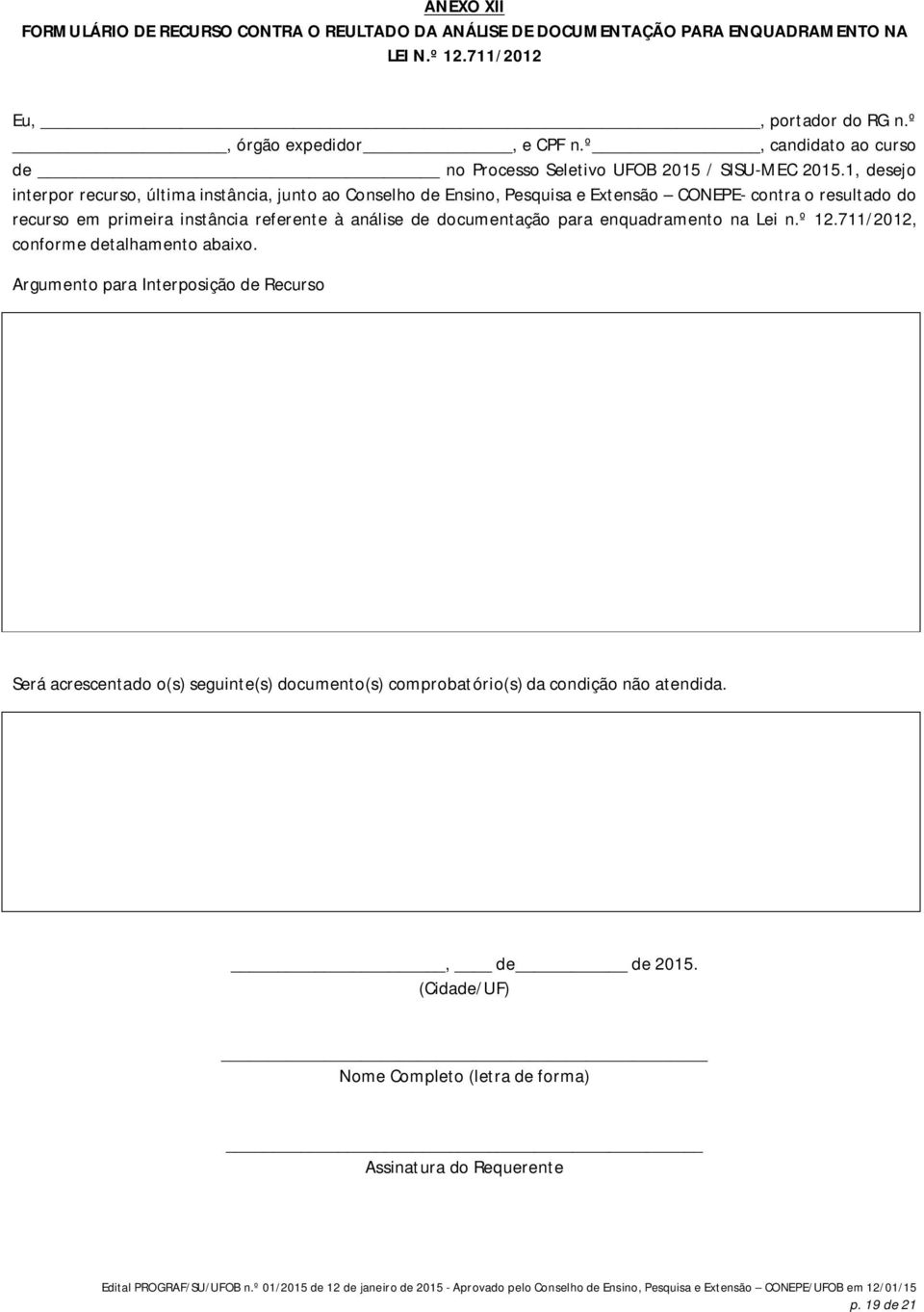 1, desejo interpor recurso, última instância, junto ao Conselho de Ensino, Pesquisa e Extensão CONEPE- contra o resultado do recurso em primeira instância referente à análise de