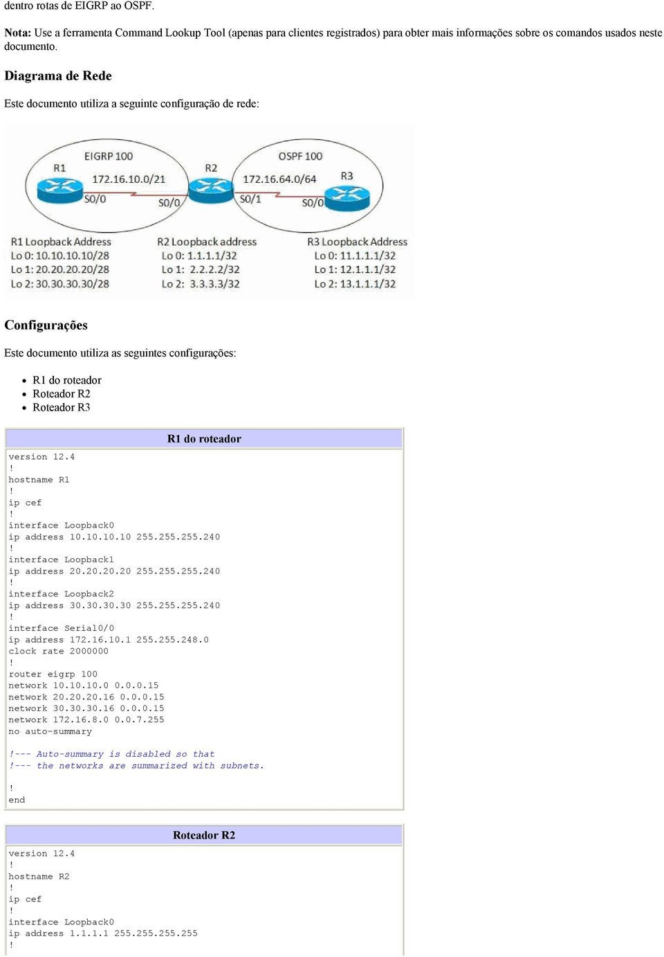 hostname R1 ip address 10.10.10.10 255.255.255.240 interface Loopback1 ip address 20.20.20.20 255.255.255.240 ip address 30.30.30.30 255.255.255.240 ip address 172.16.10.1 255.255.248.