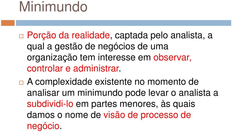 A complexidade existente no momento de analisar um minimundo pode levar o