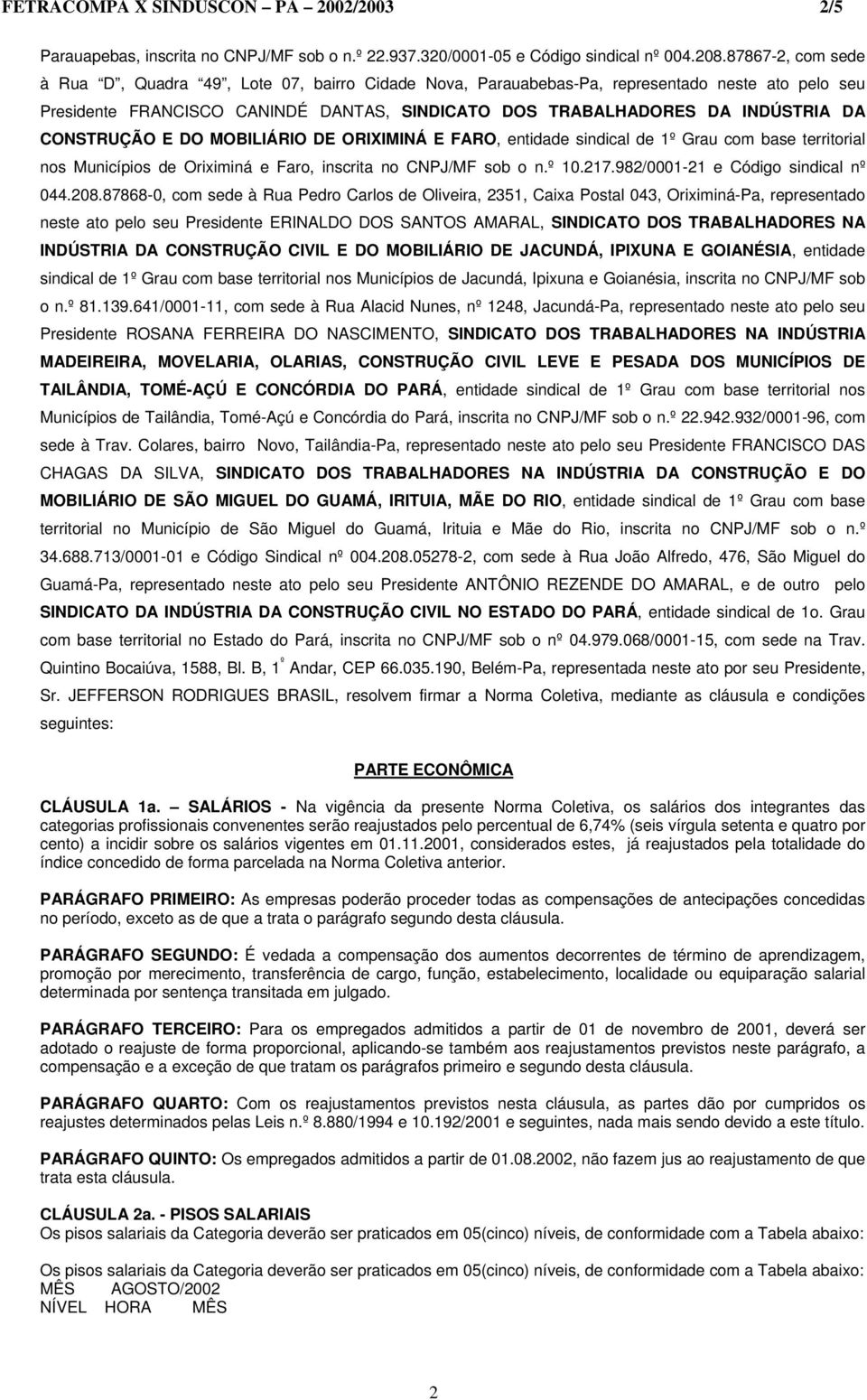 CONSTRUÇÃO E DO MOBILIÁRIO DE ORIXIMINÁ E FARO, entidade sindical de 1º Grau com base territorial nos Municípios de Oriximiná e Faro, inscrita no CNPJ/MF sob o n.º 10.217.